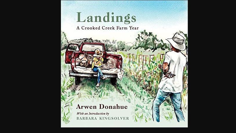 "Landings: a Crooked Creek Farm Year" by Arwen Donahue (Hub City Press, 257 pages, $22.95)