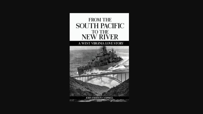 "From the South Pacific to the New River - a West Virginia Love Story" by John Emerson Campbell (John Emerson Campbell, 162 pages, $15.99)