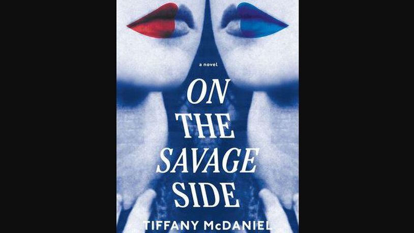 "On the Savage Side" by Tiffany McDaniel (Knopf, 456 pages, $29).