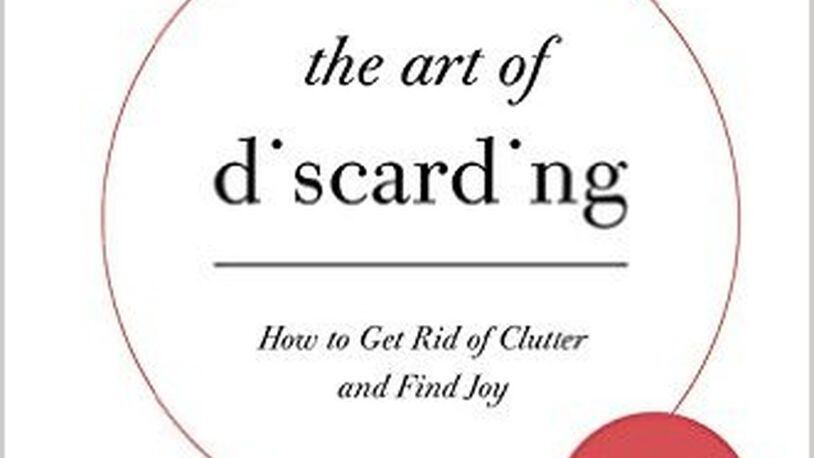 “The Art of Discarding - How to Get Rid of Clutter and Find Joy” by Nagisa Tatsumi (Hachette Books, 176 pages, $15.99)