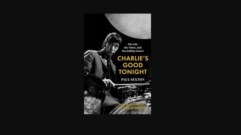 “Charlie’s Good Tonight - the Life, the Times, and the Rolling Stones - the Authorized Biography of Charlie Watts” by Paul Sexton (Harper, 344 pages, $27.99)
