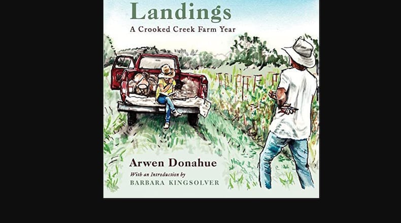"Landings: a Crooked Creek Farm Year" by Arwen Donahue (Hub City Press, 257 pages, $22.95)