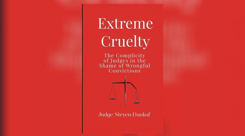 ""Extreme Cruelty - the Complicity of Judges in the Shame of Wrongful Convictions" by Judge Steven Dankof (Proving Press, 149 pages, $14.99)