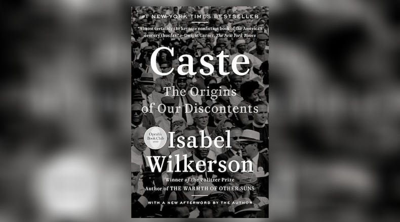 "Caste: the Origins of Our Discontents" by Isabel Wilkerson (Random House, 544 pages, $20)