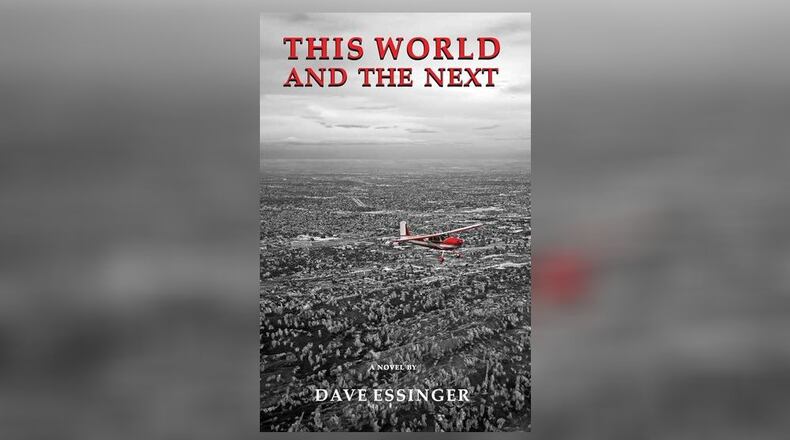 “This World and the Next” by Dave Essinger (Mint Hill Books, 304 pages, $19.95)