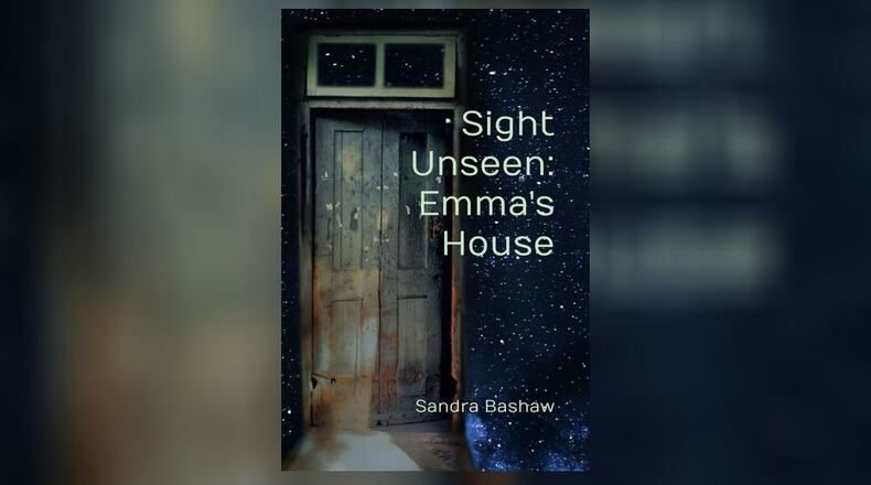 "Sight Unseen: Emma's House" by Sandra Bashaw (Sandra L. Bashaw, 203 pages, $12).