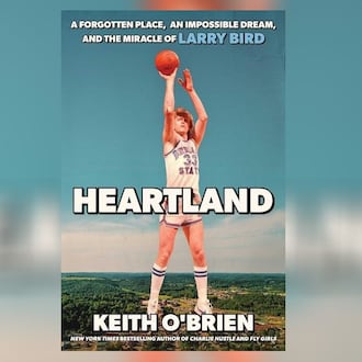 "Heartland -a Forgotten Place, an Impossible Dream, and the Miracle of Larry Bird" by Keith O'Brien. CONTRIBUTED