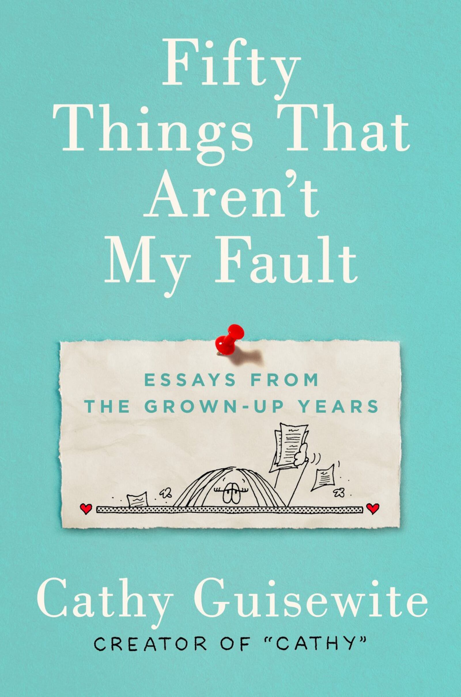 “Fifty Things That Aren’t My Fault: Essays from the Grown-Up Years” by Cathy Guisewite will be published on April 2 by G.P. Putnam.