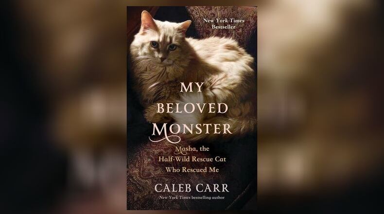 "My Beloved Monster - Masha, the Half-Wild Rescue Cat Who Rescued Me" by Caleb Carr (Little, Brown, 344 pages, $32).