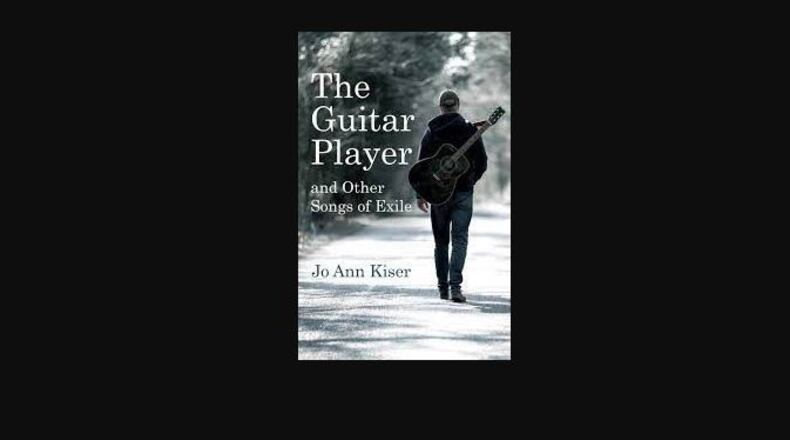 "The Guitar Player and Other Songs of Exile" by Jo Ann Kiser (Atmosphere Press, 225 pages, $16.99)