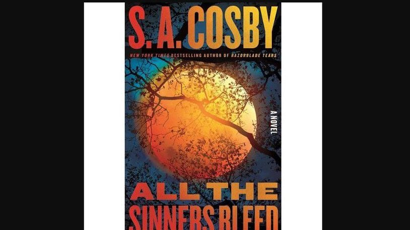 "All the Sinners Bleed" by S.A. Cosby (Flatiron Books, 341 pages, $27.99).